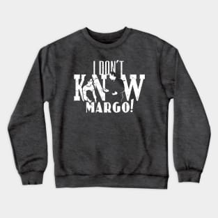 I Don't Know Margo! (distressed) Crewneck Sweatshirt